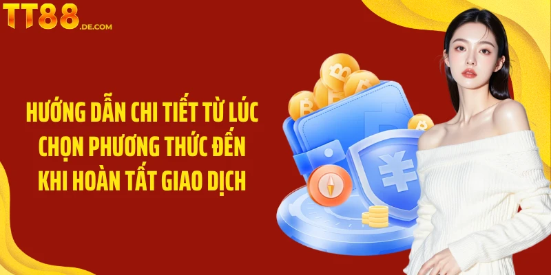 Hướng dẫn chi tiết từ lúc chọn phương thức đến khi hoàn tất giao dịch